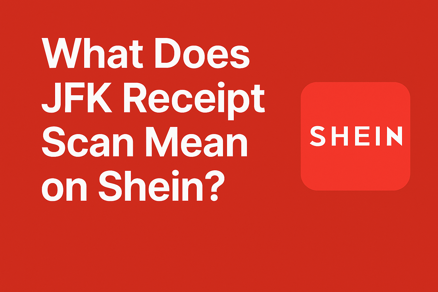 What Does JFK Receipt Scan Mean on Shein?